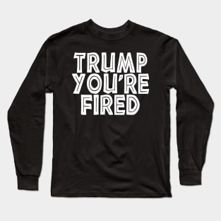 Donald Youre Fired Funny Trump Lost Biden Won 2020 Victory Long Sleeve T-Shirt